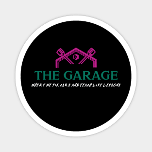 THE GARAGE where we fix cars and teach life lessons Magnet